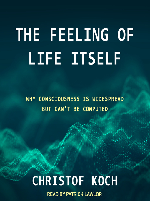 Title details for The Feeling of Life Itself by Christof Koch - Wait list